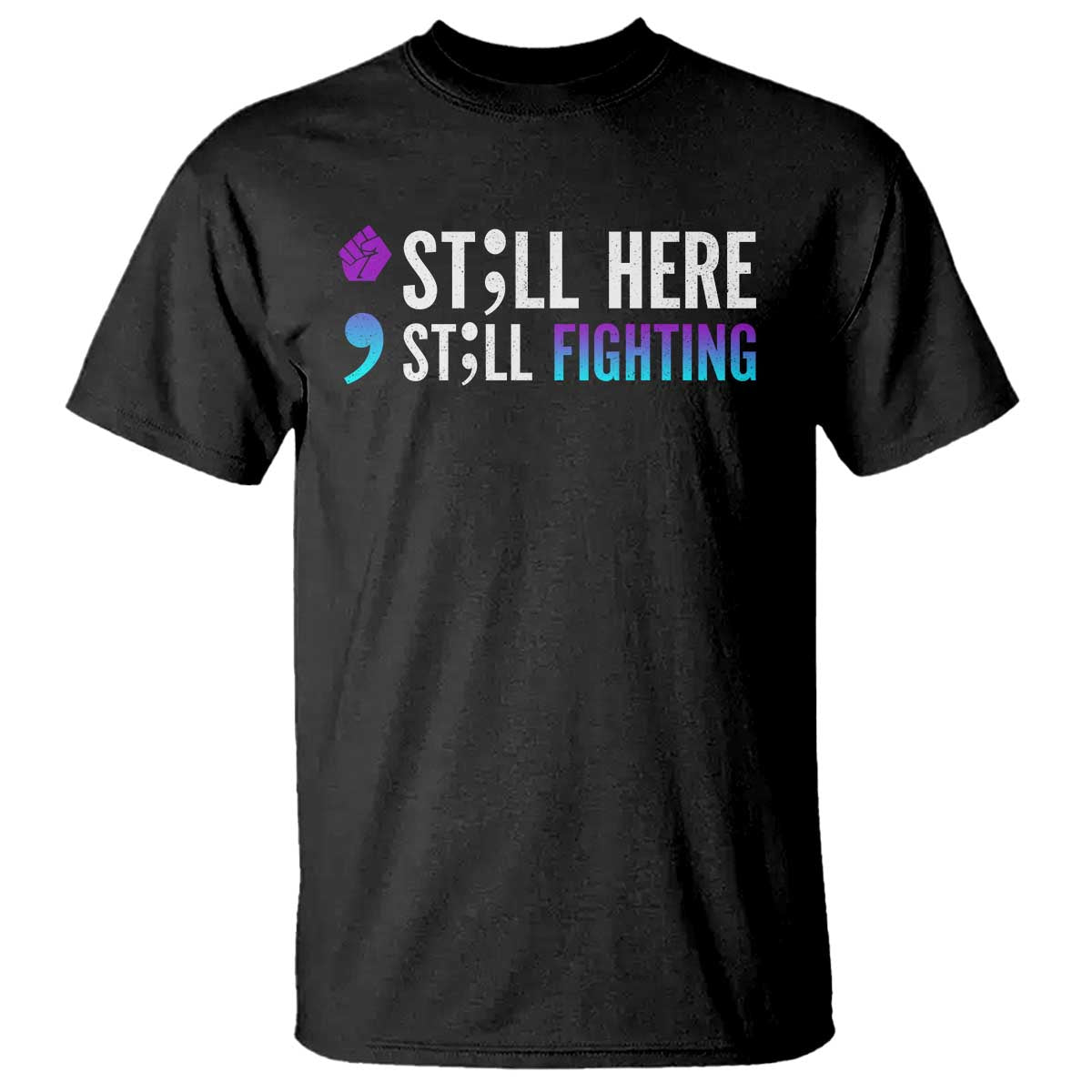 Still Here Still Fighting Semicolon Suicide Prevention T Shirt - Wonder Print Shop