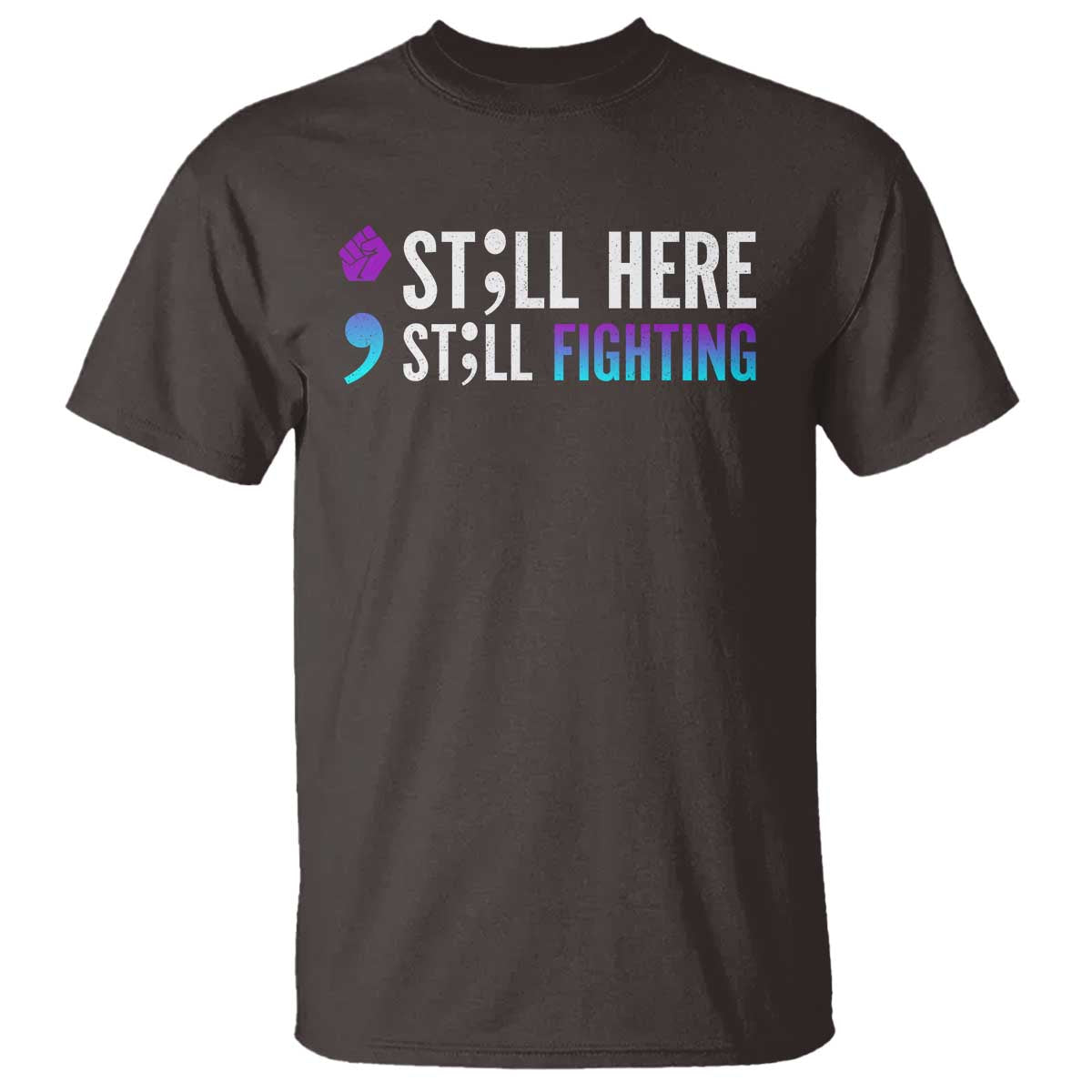 Still Here Still Fighting Semicolon Suicide Prevention T Shirt - Wonder Print Shop