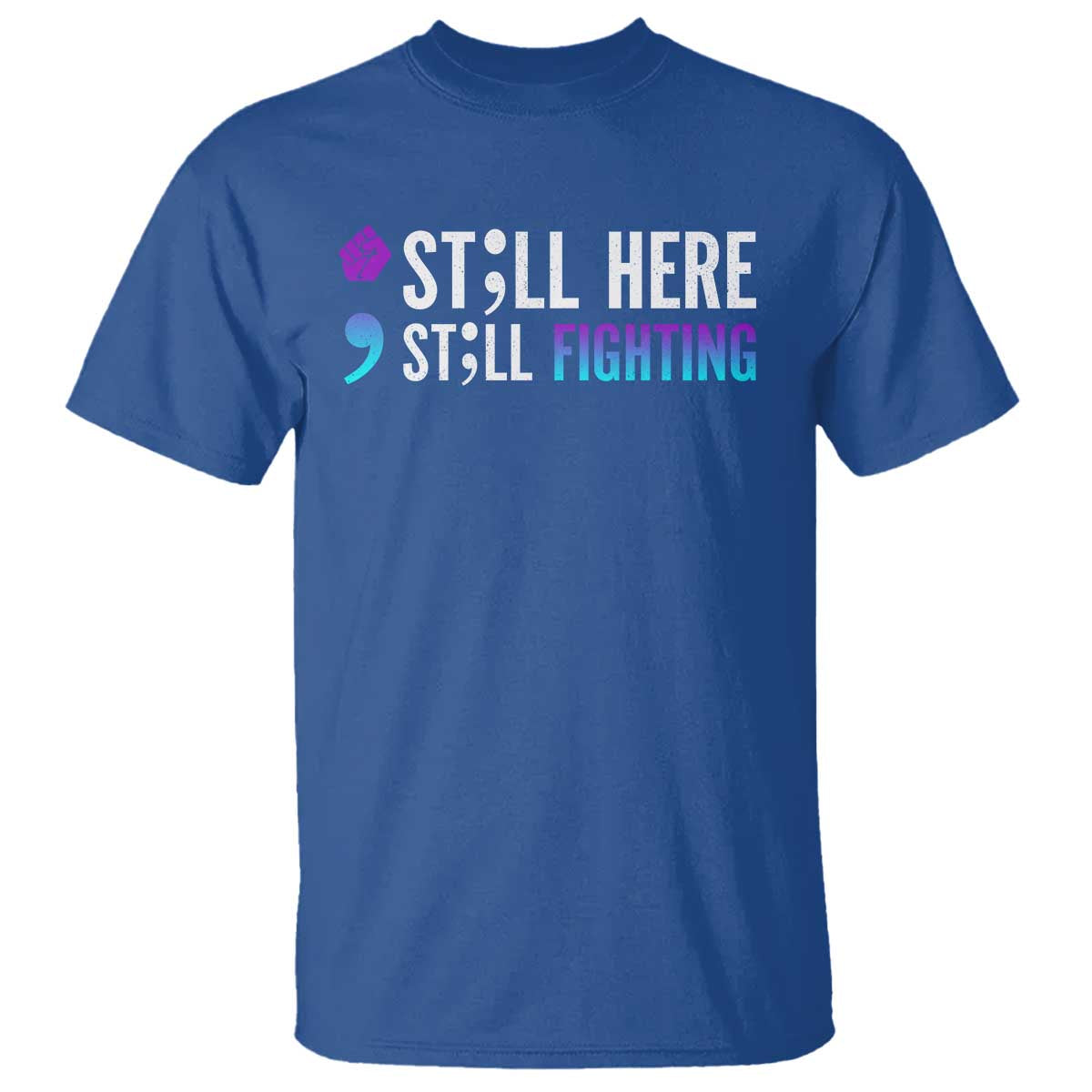 Still Here Still Fighting Semicolon Suicide Prevention T Shirt - Wonder Print Shop