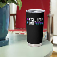 Still Here Still Fighting Semicolon Suicide Prevention Tumbler Cup