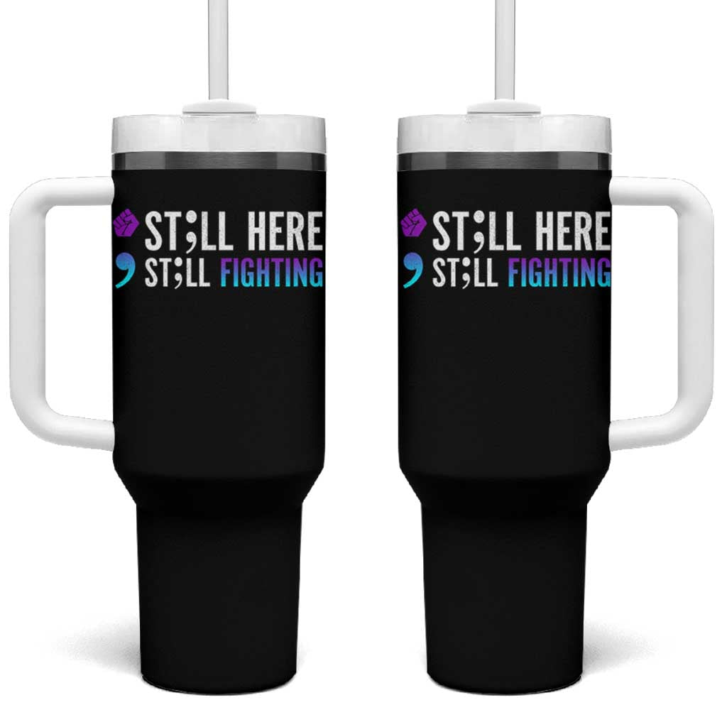 Still Here Still Fighting Semicolon Suicide Prevention Tumbler With Handle