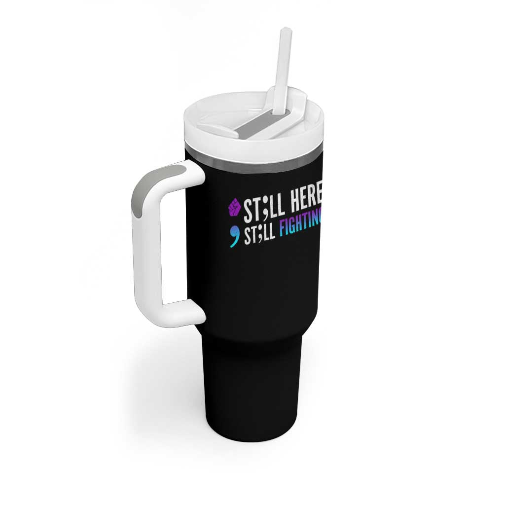 Still Here Still Fighting Semicolon Suicide Prevention Tumbler With Handle