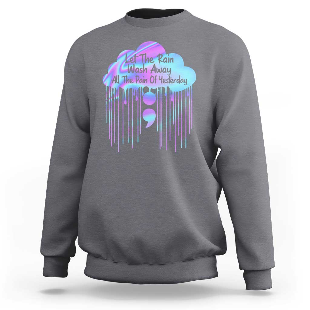 Suicide Prevention Sweatshirt Let The Rain Wash Away All The Pain Of Yesterday - Wonder Print Shop