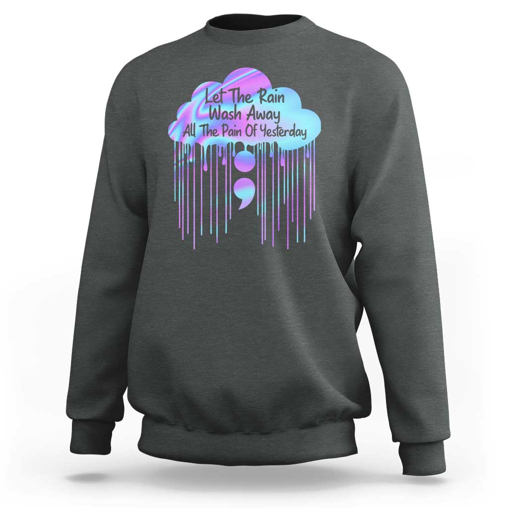 Suicide Prevention Sweatshirt Let The Rain Wash Away All The Pain Of Yesterday - Wonder Print Shop