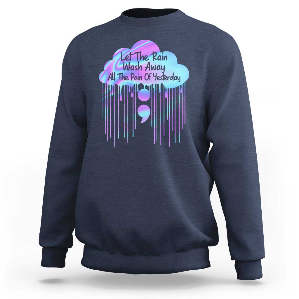 Suicide Prevention Sweatshirt Let The Rain Wash Away All The Pain Of Yesterday - Wonder Print Shop