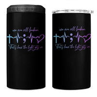 We Are All Broken Suicide Prevention 4 in 1 Can Cooler Tumbler That's How The Light Gets In