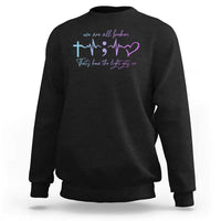 Suicide Prevention Sweatshirt We Are All Broken That's How The Light Gets In - Wonder Print Shop