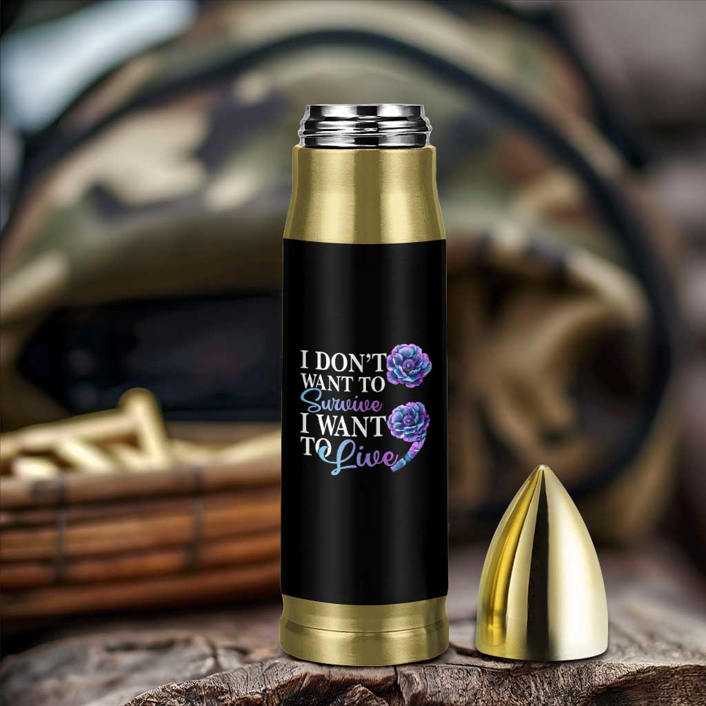 Suicide Prevention Bullet Tumbler I Don't Want To Survive I Want To Live