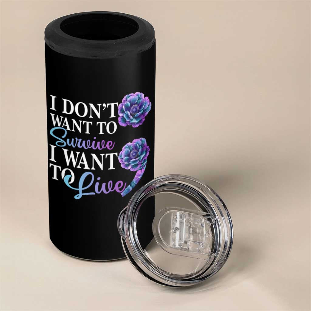 Suicide Prevention 4 in 1 Can Cooler Tumbler I Don't Want To Survive I Want To Live