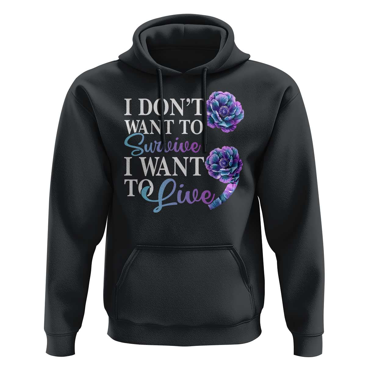 Suicide Prevention Hoodie I Don't Want To Survive I Want To Live - Wonder Print Shop