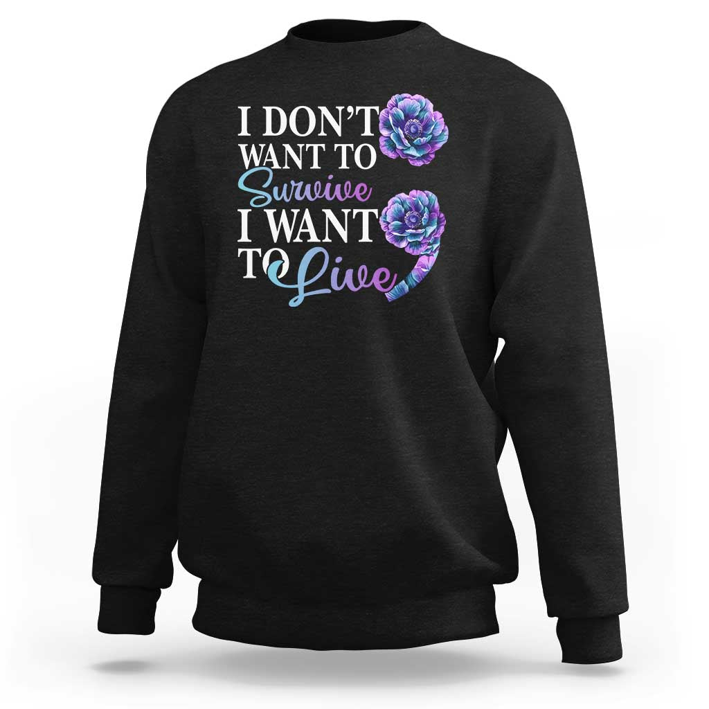 Suicide Prevention Sweatshirt I Don't Want To Survive I Want To Live - Wonder Print Shop