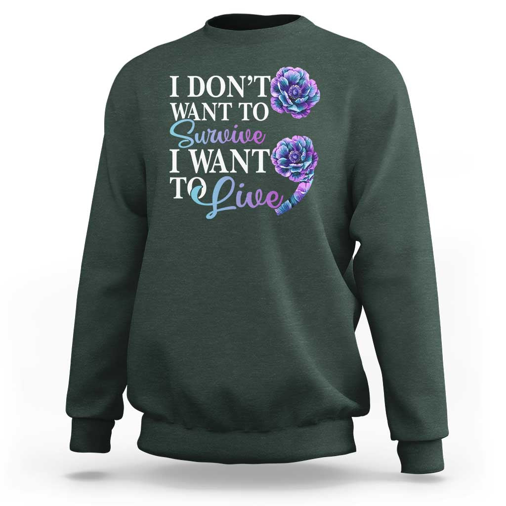 Suicide Prevention Sweatshirt I Don't Want To Survive I Want To Live - Wonder Print Shop