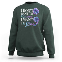 Suicide Prevention Sweatshirt I Don't Want To Survive I Want To Live - Wonder Print Shop