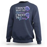 Suicide Prevention Sweatshirt I Don't Want To Survive I Want To Live - Wonder Print Shop