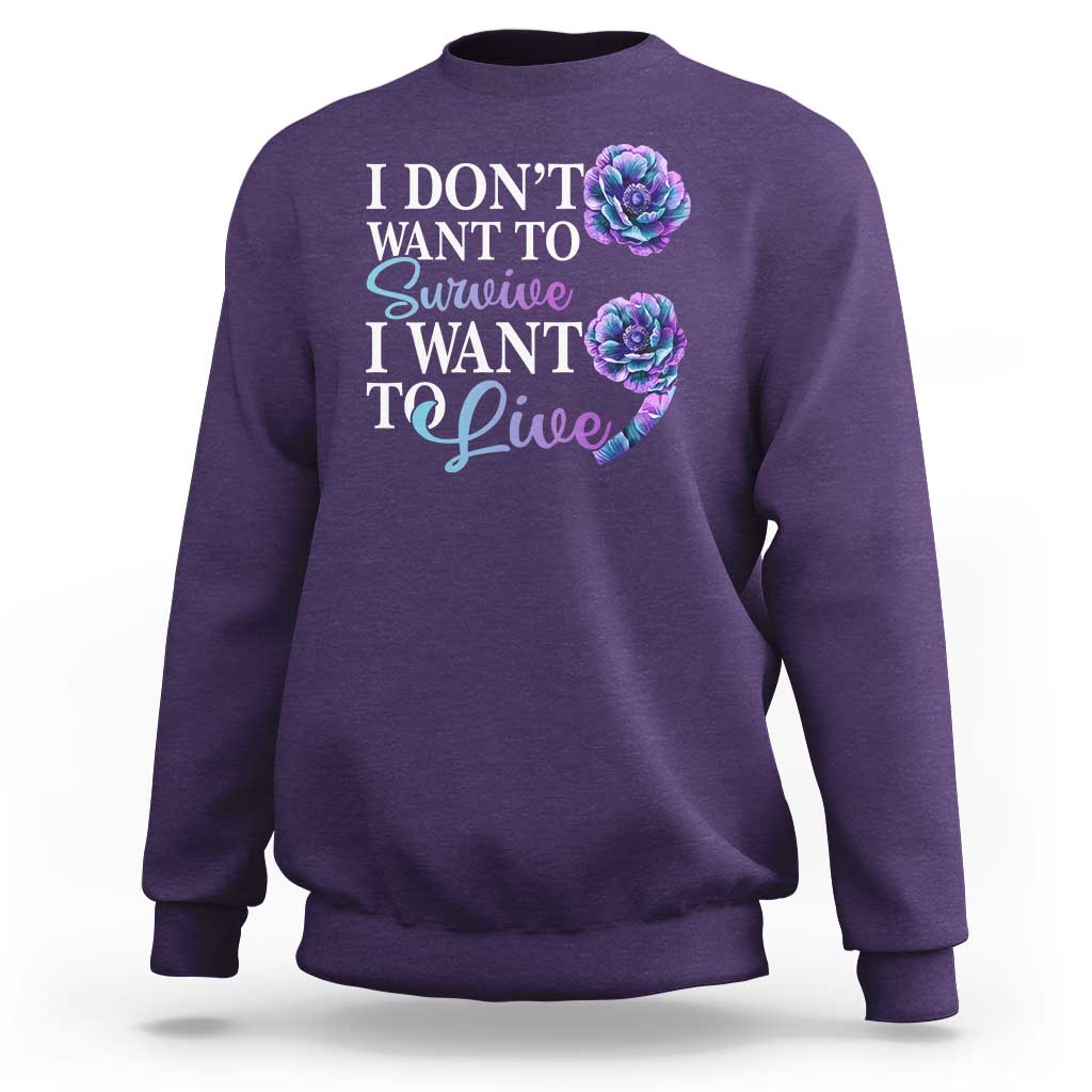 Suicide Prevention Sweatshirt I Don't Want To Survive I Want To Live - Wonder Print Shop