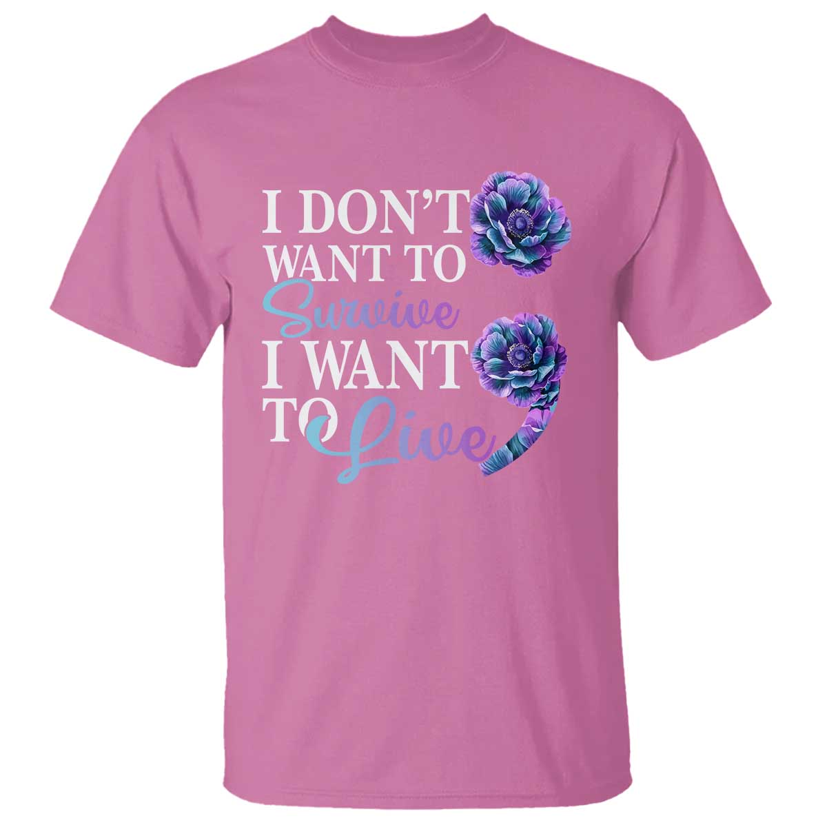 Suicide Prevention T Shirt I Don't Want To Survive I Want To Live - Wonder Print Shop