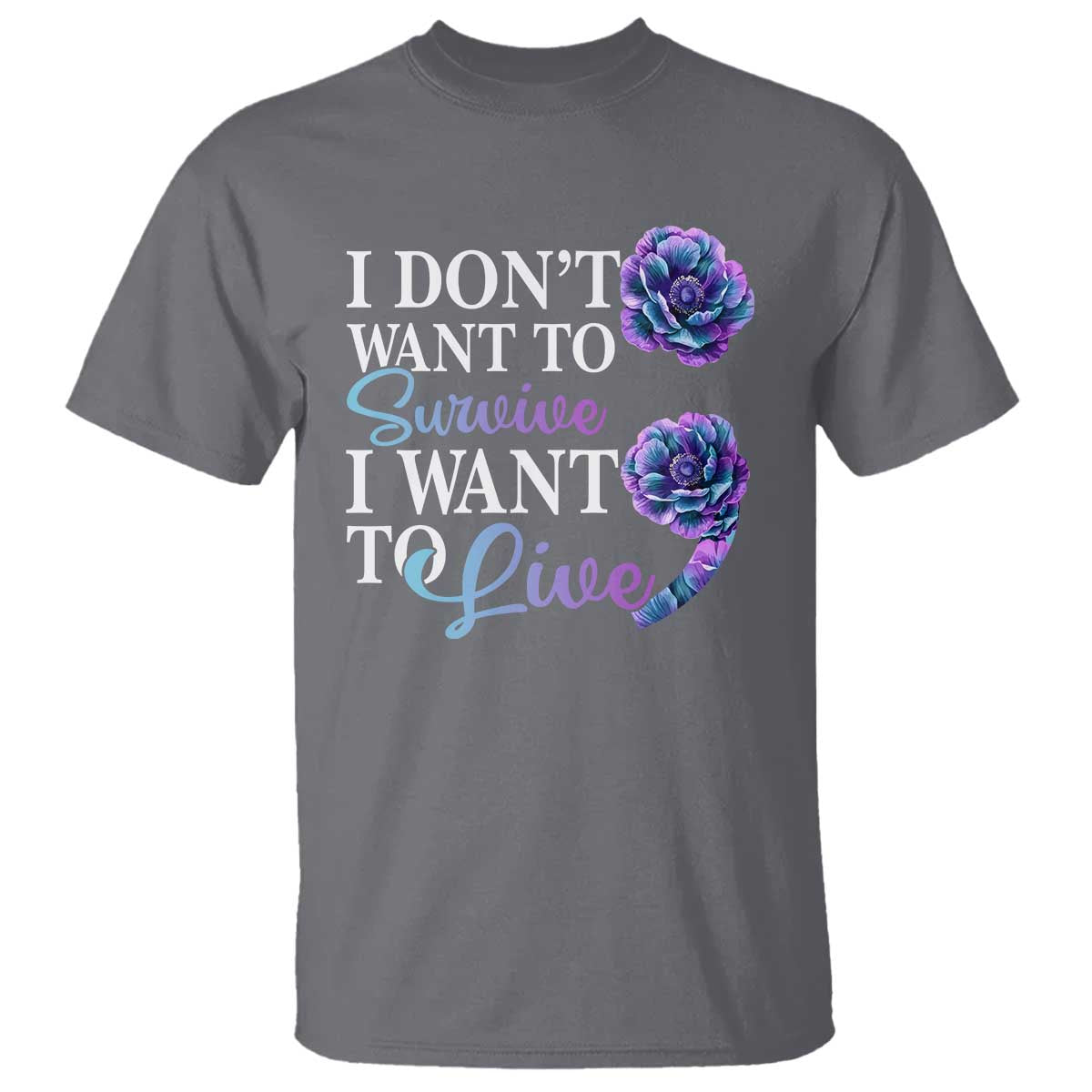 Suicide Prevention T Shirt I Don't Want To Survive I Want To Live - Wonder Print Shop