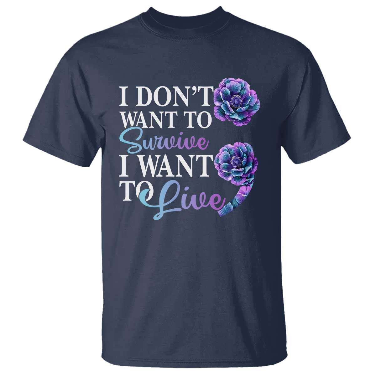 Suicide Prevention T Shirt I Don't Want To Survive I Want To Live - Wonder Print Shop