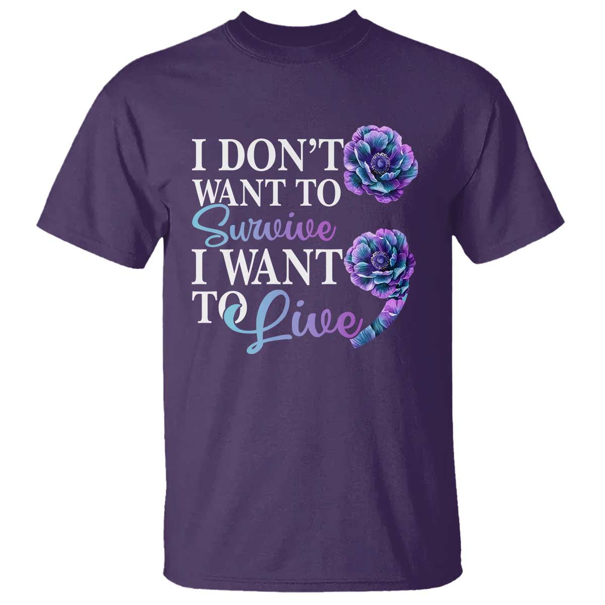 Suicide Prevention T Shirt I Don't Want To Survive I Want To Live - Wonder Print Shop