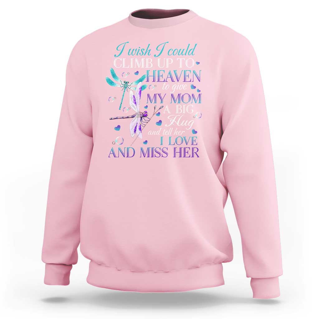 Loving Memory Sweatshirt I Wish I Could Climb Up To Heaven To Give My Mom A Big Hug - Wonder Print Shop