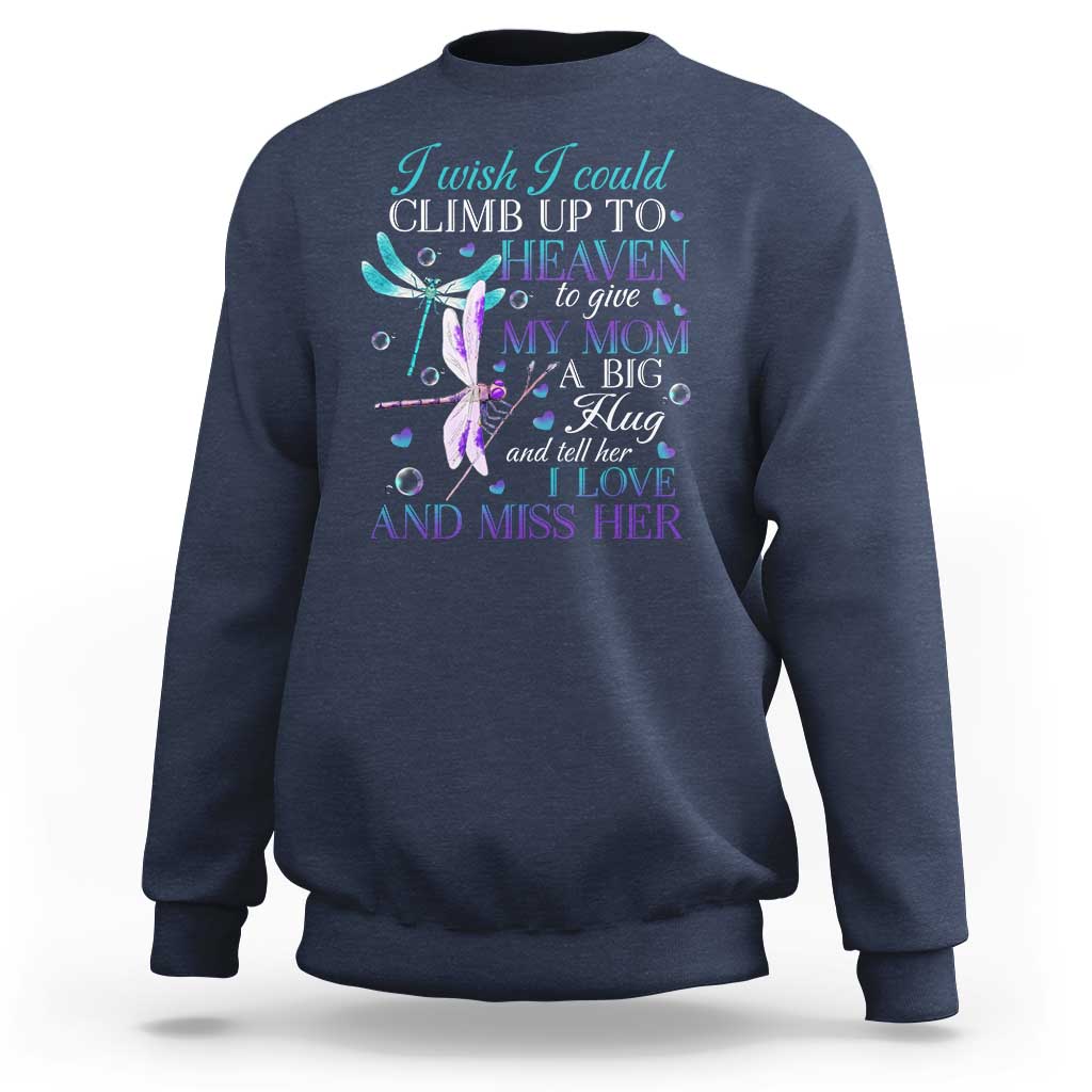 Loving Memory Sweatshirt I Wish I Could Climb Up To Heaven To Give My Mom A Big Hug - Wonder Print Shop