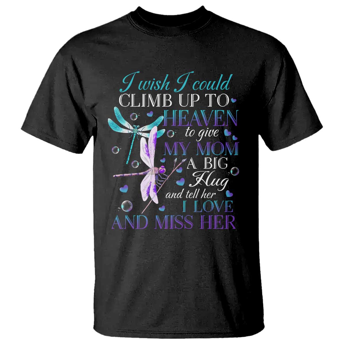 Loving Memory T Shirt I Wish I Could Climb Up To Heaven To Give My Mom A Big Hug - Wonder Print Shop