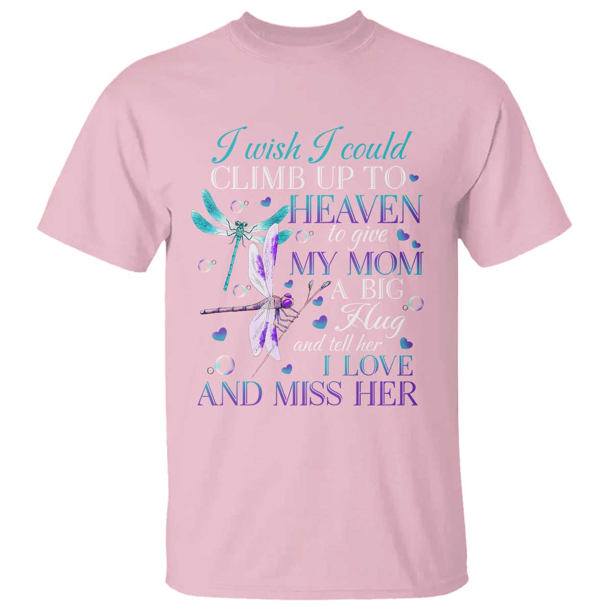 Loving Memory T Shirt I Wish I Could Climb Up To Heaven To Give My Mom A Big Hug - Wonder Print Shop