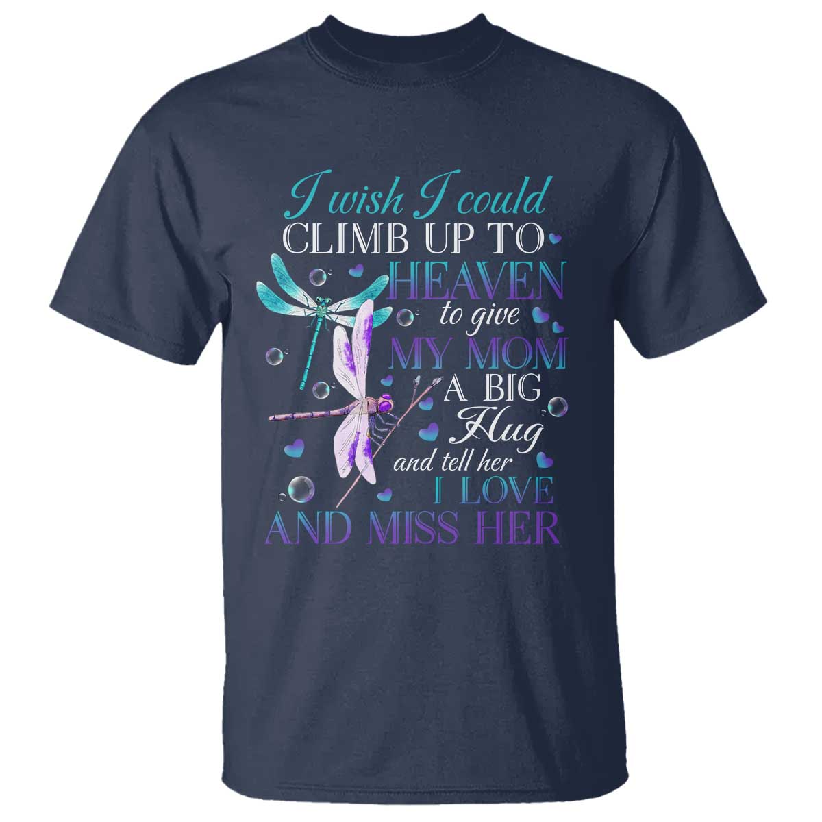 Loving Memory T Shirt I Wish I Could Climb Up To Heaven To Give My Mom A Big Hug - Wonder Print Shop