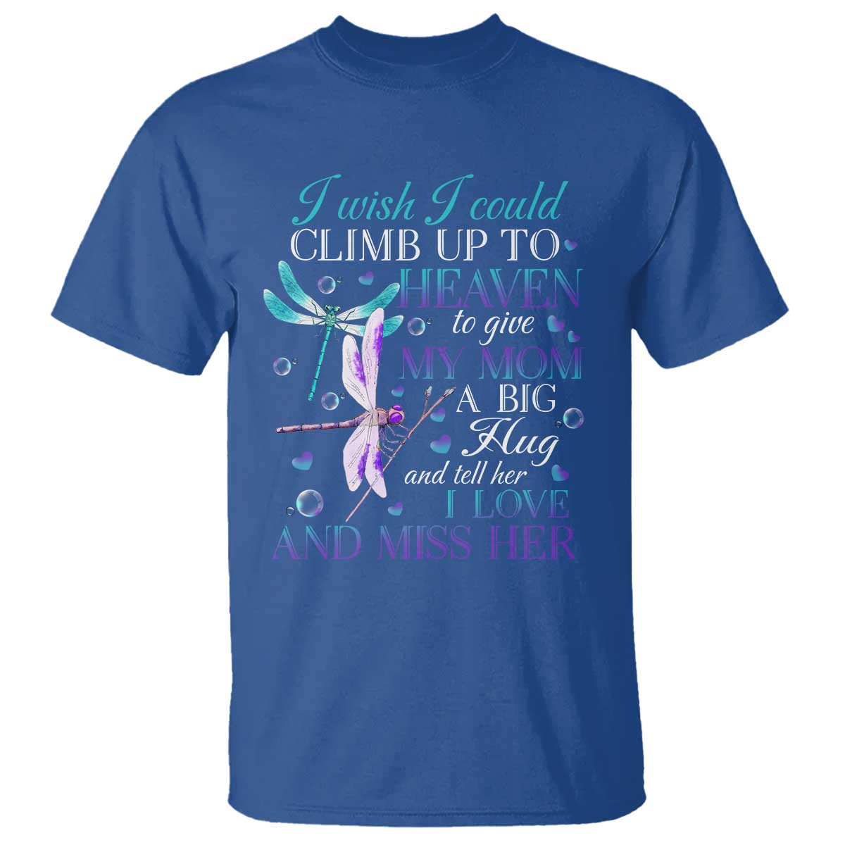 Loving Memory T Shirt I Wish I Could Climb Up To Heaven To Give My Mom A Big Hug - Wonder Print Shop