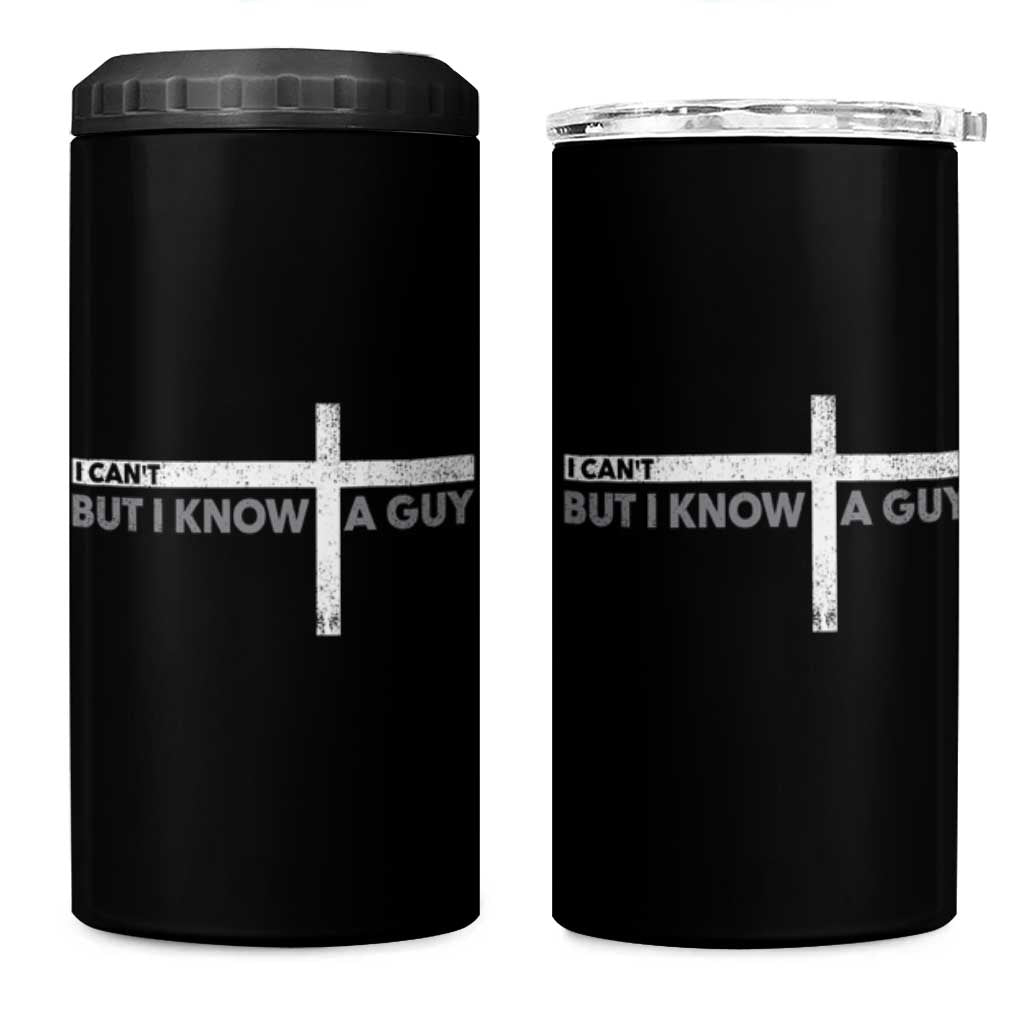 Funny Christian 4 in 1 Can Cooler Tumbler I Can't But I Know A Guy Jesus
