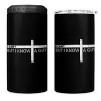Funny Christian 4 in 1 Can Cooler Tumbler I Can't But I Know A Guy Jesus