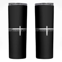 Funny Christian Skinny Tumbler I Can't But I Know A Guy Jesus