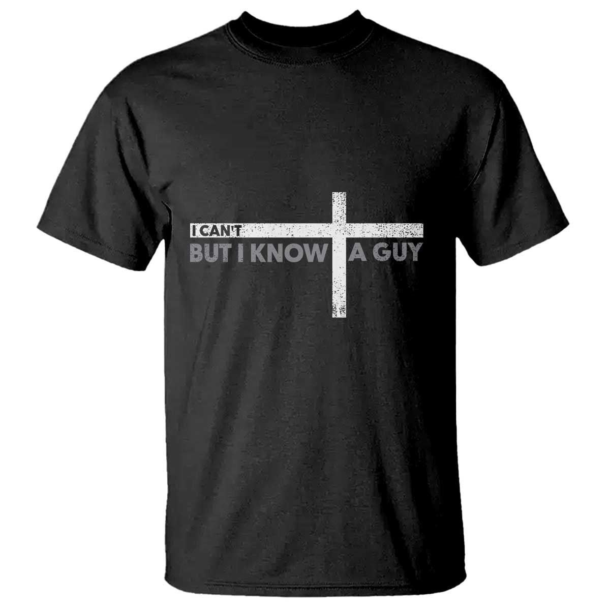 Funny Christian T Shirt I Can't But I Know A Guy Jesus - Wonder Print Shop