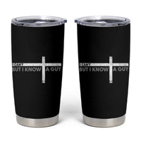 Funny Christian Tumbler Cup I Can't But I Know A Guy Jesus
