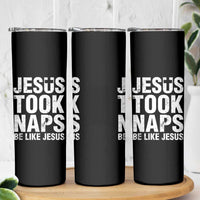Funny Christian Skinny Tumbler Jesus Took Naps Be Like Jesus