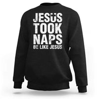 Funny Christian Sweatshirt Jesus Took Naps Be Like Jesus - Wonder Print Shop