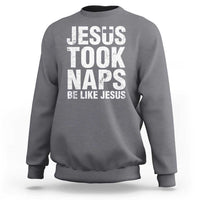 Funny Christian Sweatshirt Jesus Took Naps Be Like Jesus - Wonder Print Shop