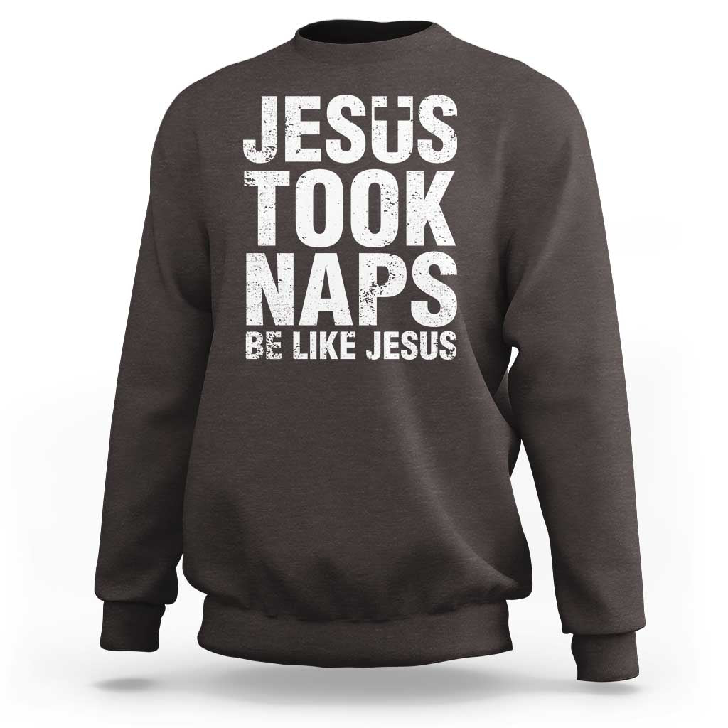 Funny Christian Sweatshirt Jesus Took Naps Be Like Jesus - Wonder Print Shop