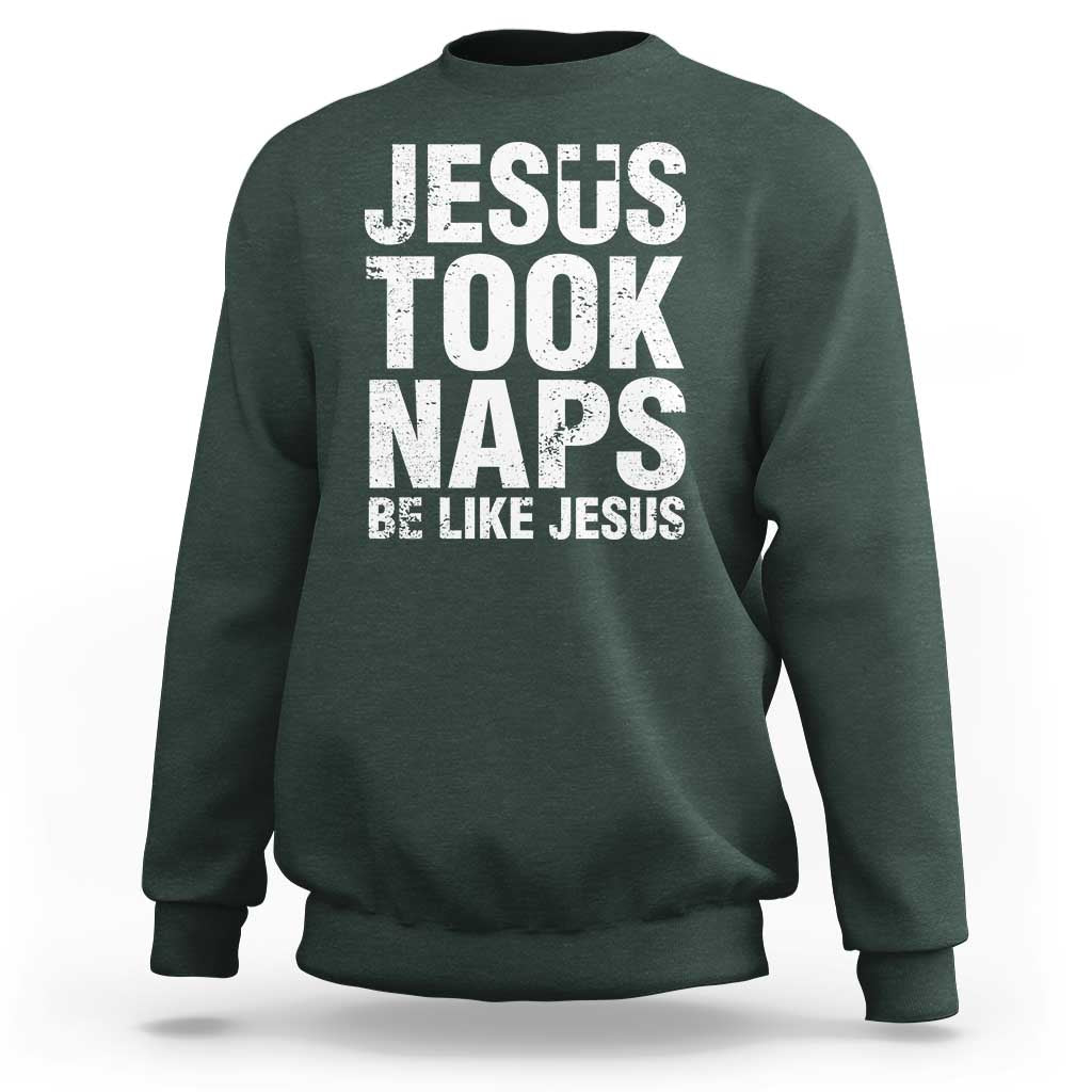 Funny Christian Sweatshirt Jesus Took Naps Be Like Jesus - Wonder Print Shop