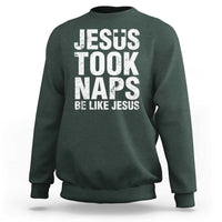 Funny Christian Sweatshirt Jesus Took Naps Be Like Jesus - Wonder Print Shop