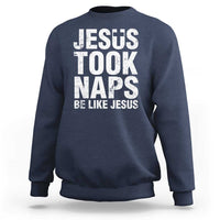 Funny Christian Sweatshirt Jesus Took Naps Be Like Jesus - Wonder Print Shop