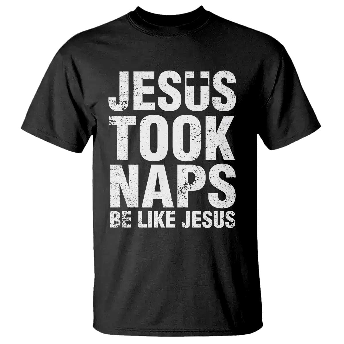 Funny Christian T Shirt Jesus Took Naps Be Like Jesus - Wonder Print Shop