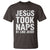 Funny Christian T Shirt Jesus Took Naps Be Like Jesus - Wonder Print Shop