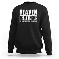 Funny Christian Sweatshirt Heaven Is My Home Religious Jesus - Wonder Print Shop