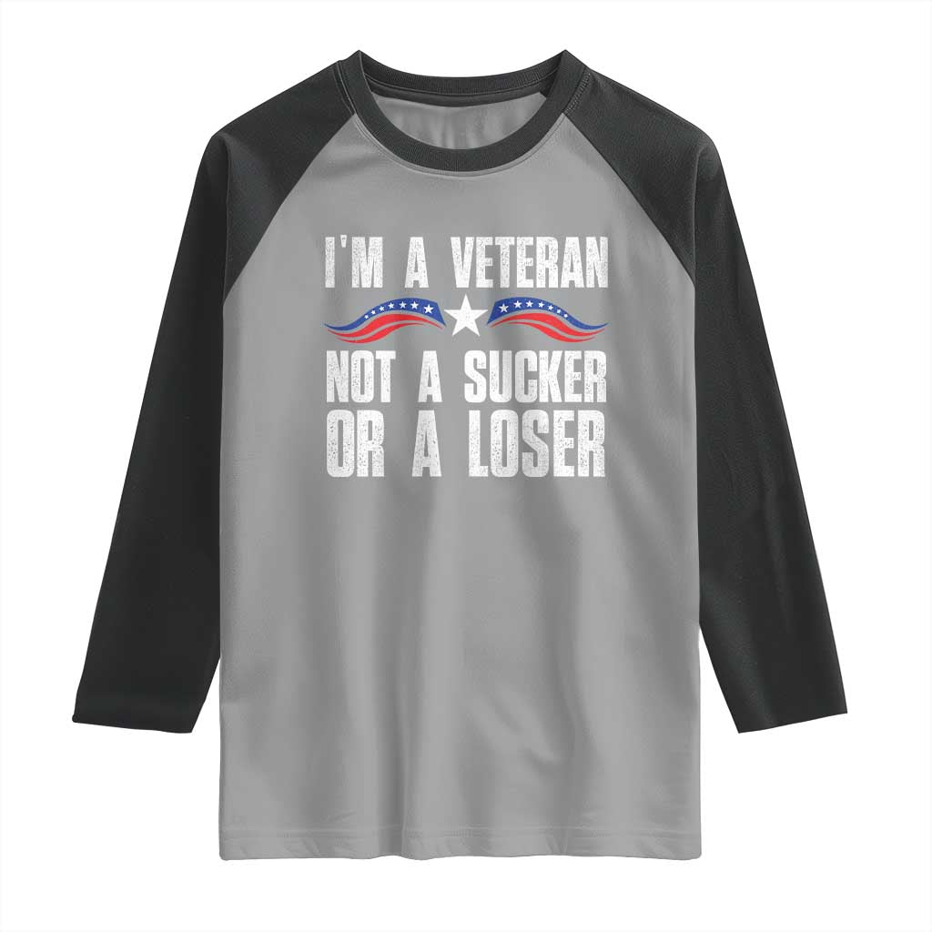 Veteran Pride Raglan Shirt I'm A Veteran Not A Sucker Or A Loser