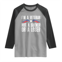 Veteran Pride Raglan Shirt I'm A Veteran Not A Sucker Or A Loser