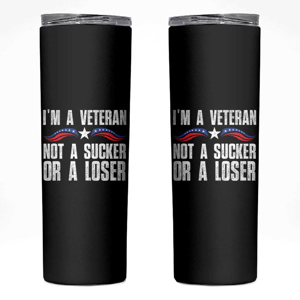 Veteran Pride Skinny Tumbler I'm A Veteran Not A Sucker Or A Loser
