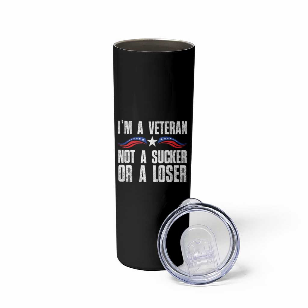 Veteran Pride Skinny Tumbler I'm A Veteran Not A Sucker Or A Loser