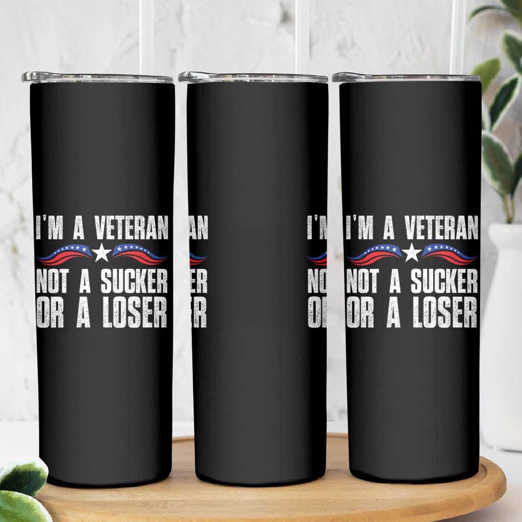 Veteran Pride Skinny Tumbler I'm A Veteran Not A Sucker Or A Loser