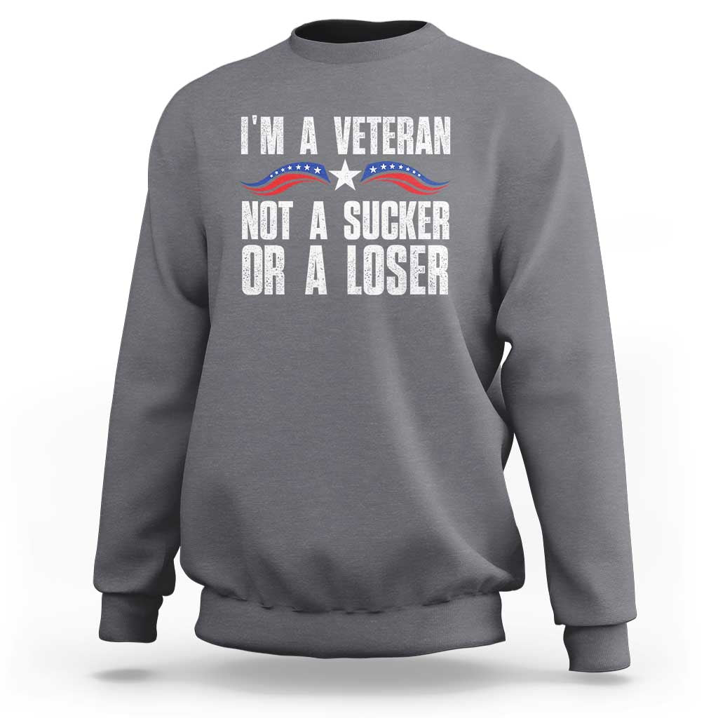 Veteran Pride Sweatshirt I'm A Veteran Not A Sucker Or A Loser - Wonder Print Shop